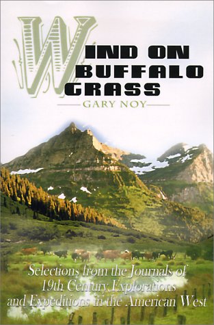 Stock image for Wind on Buffalo Grass: Selections from the Journals of 19th Century Explorations and Expeditions in the American West for sale by Lexington Books Inc