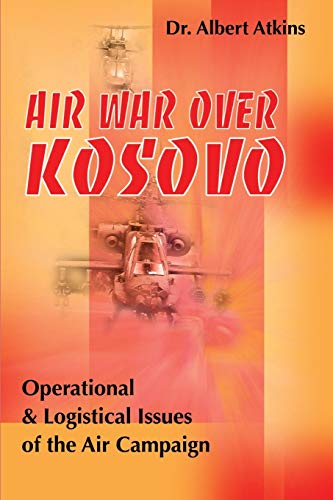 9780595136605: Air War Over Kosovo: Operational and Logistical Issues of the Air Campaign (Military History (Writers Club))