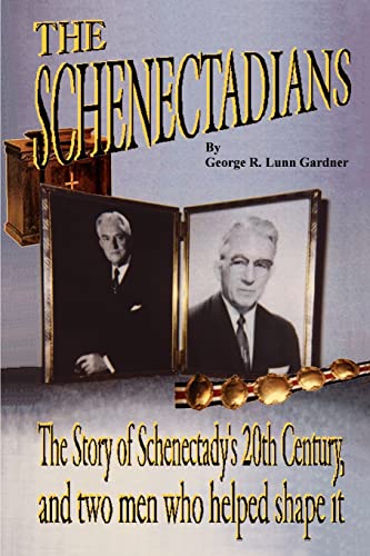 Stock image for THE SCHENECTADIANS the Story of Schenectady's 20th Century, and Two Men Who Helped Shape it for sale by Gian Luigi Fine Books