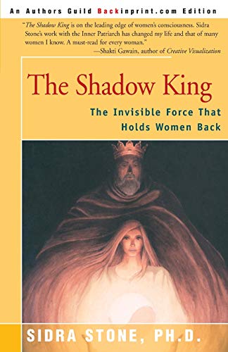 The Shadow King : The Invisible Force That Holds Women Back - Sidra Stone