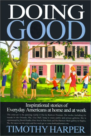 Doing Good: Inspirational Stories of Everyday Americans at Home and at Work (9780595137862) by Harper, Timothy