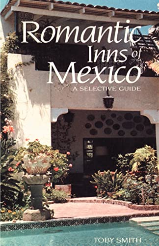 Stock image for Romantic Inns of Mexico: A Selective Guide: A Selective Guide to Charming Accommodations South of the Border for sale by Chiron Media