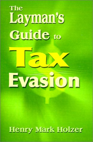 The Layman's Guide to Tax Evasion (9780595139200) by Holzer, Henry