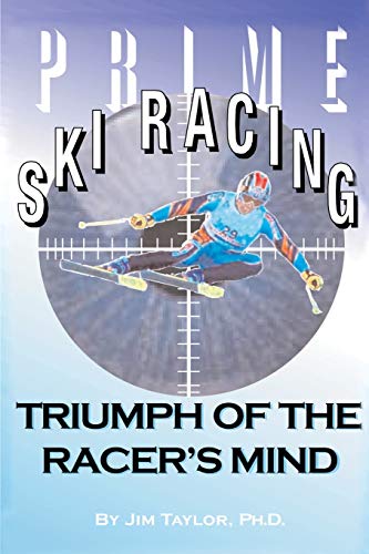 Prime Ski Racing: Triumph of the Racer's Mind (9780595139934) by Taylor, Jim