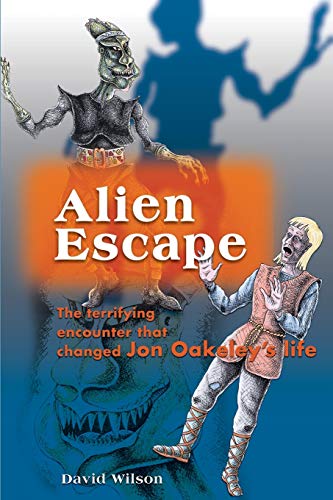 Alien Escape: The terrifying encounter that changed Jon Oakeley's life (9780595140916) by Wilson, David John