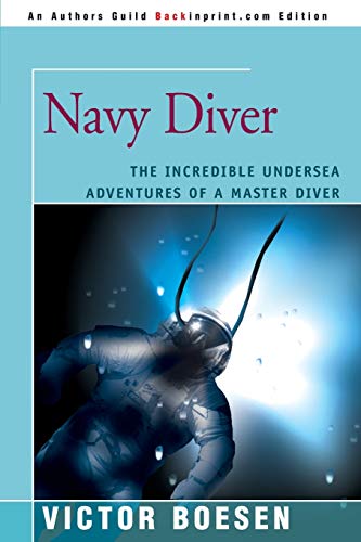 Navy Diver: The Incredible Undersea Adventures of a Master Diver (9780595142125) by Boesen, Victor