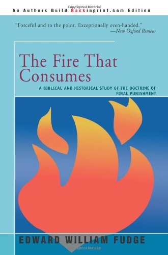 Beispielbild fr The Fire That Consumes: A Biblical and Historical Study of the Doctrine of Final Punishment zum Verkauf von SecondSale