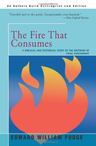 Stock image for The Fire That Consumes: A Biblical and Historical Study of the Doctrine of Final Punishment for sale by HPB-Diamond