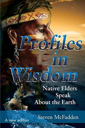 Beispielbild fr Profiles in Wisdom: Native Elders Speak about the Earth zum Verkauf von Book ReViews