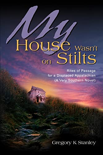 Stock image for My House Wasn't on Stilts: Rites of Passage for a Displaced Appalachian (A Very Southern Novel) for sale by ThriftBooks-Dallas