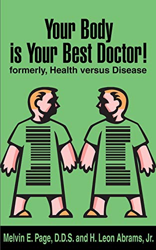 Your Body is Your Best Doctor!: Formerly, Health Versus Disease (9780595145720) by Page, Melvin E.; Abrams Jr., H. Leon