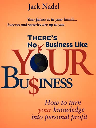 Imagen de archivo de There's No Business Like Your Buiness How to Turn Your Knowledge into Personal Profit How to Turn You Knowledge into Personal Profit a la venta por PBShop.store US