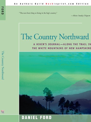 Country Northward : A Hiker's Journal along the Trail in the White Mountains of New Hampshire - Ford, Daniel