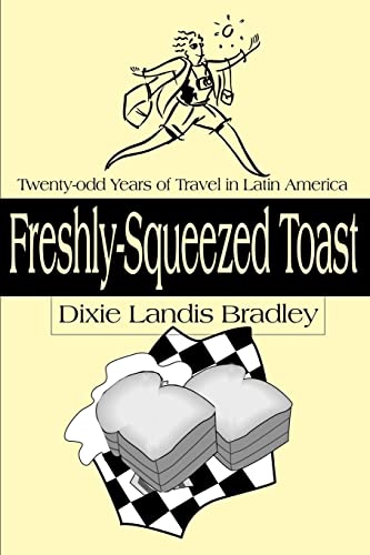 9780595146888: Freshly-Squeezed Toast: Twenty-Odd Years of Travel in Latin America [Idioma Ingls]