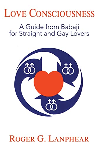 9780595147625: Love Consciousness: A Guide from Babaji for Straight and Gay Lovers