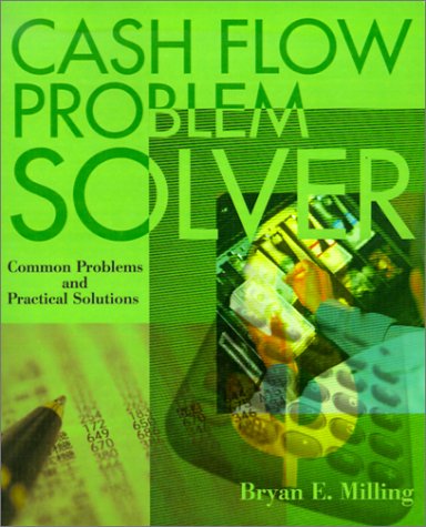 Cash Flow Problem Solver: Common Problems and Practical Solutions (9780595147755) by Milling, Bryan E.