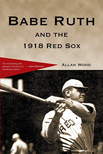 9780595148264: Babe Ruth and the 1918 Red Sox: Babe Ruth and the World Champion Boston Red Sox