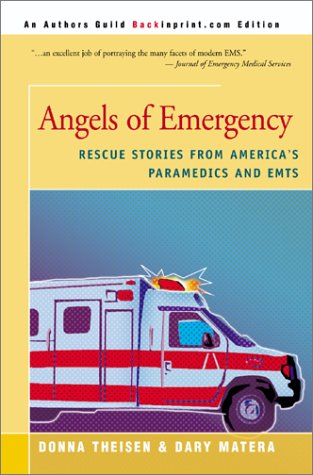 Angels of Emergency: Rescue Stories from America's Paramedics and Emts (9780595150076) by Theisen, Donna; Matera, Dary