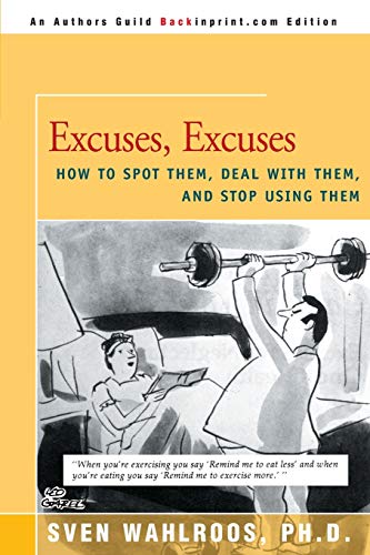 Beispielbild fr Excuses, Excuses: How to Spot Them, Deal with Them, and Stop Using Them zum Verkauf von Lucky's Textbooks
