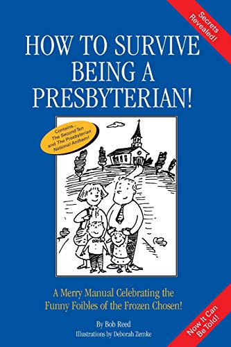 Beispielbild fr How to Survive Being a Presbyterian! : A Merry Manual Celebrating the Funny Foibles of the Frozen Chosen zum Verkauf von Better World Books