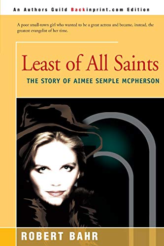 Stock image for Least of All Saints: The Story of Aimee Semple McPherson for sale by Wonder Book