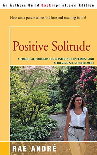 9780595154890: Positive Solitude: A Practical Program for Mastering Loneliness and Achieving Self-Fulfillment