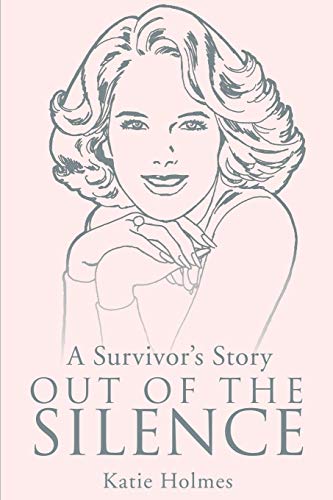 Out of the Silence: A Survivor's Story (9780595157501) by Holmes, Katie