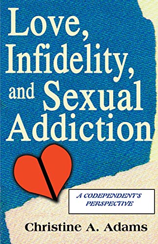 Stock image for Love, Infidelity, and Sexual Addiction: A Codependent's Perspective for sale by ThriftBooks-Dallas