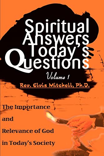 Stock image for Spiritual Answers Today's Questions: The Importance and Relevance of God in Today's Society: Volume One for sale by THE SAINT BOOKSTORE