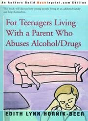 For Teenagers Living With a Parent Who Abuses Alcohol/Drugs - Hornik-Beer, Edith Lynn