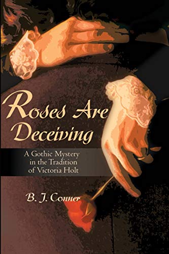 9780595160853: Roses Are Deceiving: A Gothic Mystery in the Tradition of Victoria Holt: A Gothic Romance in the Tradition of Victoria Holt