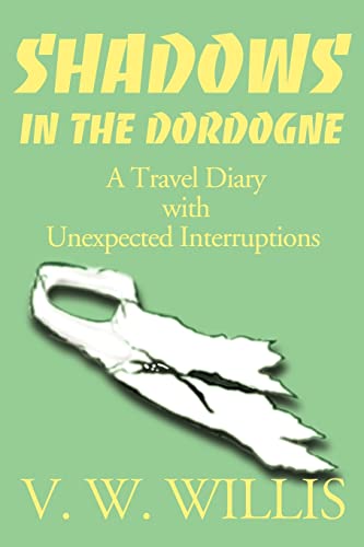 Stock image for Shadows in the Dordogne: A Travel Diary with Unexpected Interruptions for sale by Ebooksweb