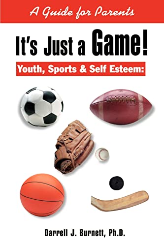 Stock image for It's Just a Game!: Youth, Sports & Self Esteem: A Guide for Parents for sale by AwesomeBooks