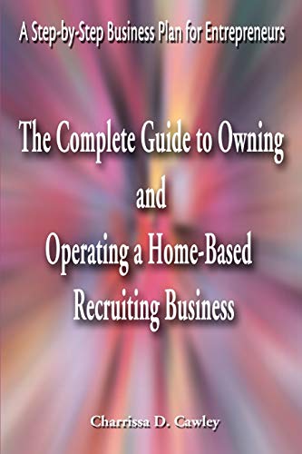 Beispielbild fr The Complete Guide to Owning and Operating a Home-Based Recruiting Business zum Verkauf von Better World Books