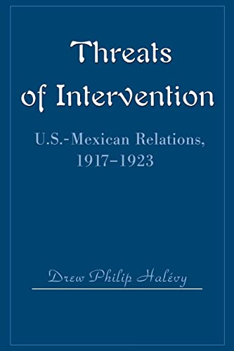 Imagen de archivo de Threats of Intervention: U.S.-Mexican Relations, 1917-1923 a la venta por Pages Past--Used & Rare Books