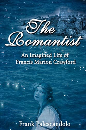 9780595166466: The Romantist: An Imagined Life of Francis Marion Crawford