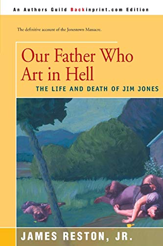Our Father Who Art in Hell: The Life and Death of Jim Jones (9780595167432) by Reston Jr., James