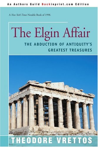 Stock image for The Elgin Affair: The Abduction of Antiquity's Greatest Treasures for sale by Old Line Books