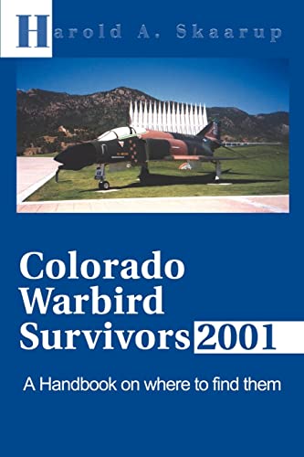 Stock image for Colorado Warbird Survivors 2001: A Handbook on Where to Find Them for sale by The Aviator's Bookshelf