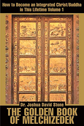 The Golden Book of Melchizedek: How to Become an Integrated Christ/Buddha in This Lifetime Volume 1