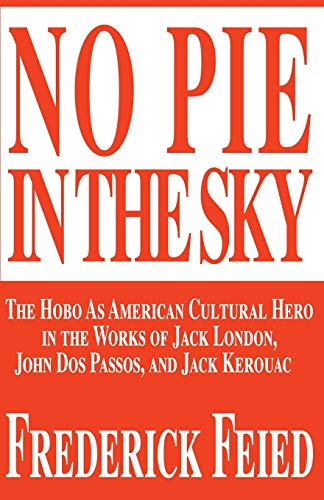 Stock image for No Pie In The Sky: The Hobo As American Cultural Hero in the Works of Jack London, John Dos Passos, and Jack Kerouac for sale by Mycroft's Books