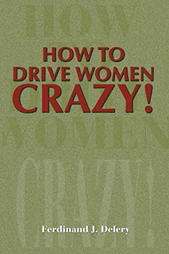 9780595170401: How to Drive Women Crazy!