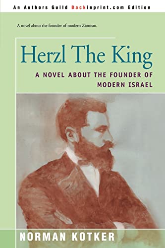 Herzl The King: A Novel About the Founder of Modern Israel (9780595171828) by Kotker, Norman