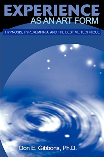 Stock image for Experience as an Art Form: Hypnosis, Hyperempiria, and the Best Me Technique for sale by ThriftBooks-Dallas