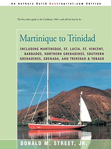 9780595173563: Martinique to Trinidad: including Martinique, St. Lucia, St. Vincent, Barbados, Northern Grenadines, Southern Grenadines, Grenada, and Trinidad & ... Cruising Guide to the Eastern Caribbean)