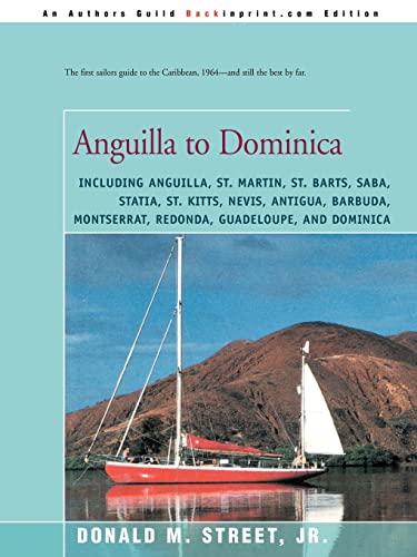 9780595173570: Anguilla to Dominica: including Anguilla, St. Martin, St. Barts, Saba, Statia, St. Kitts, Nevis, Antigua, Barbuda, Montserrat, Redonda, Guadeloupe, ... Cruising Guide to the Eastern Caribbean)