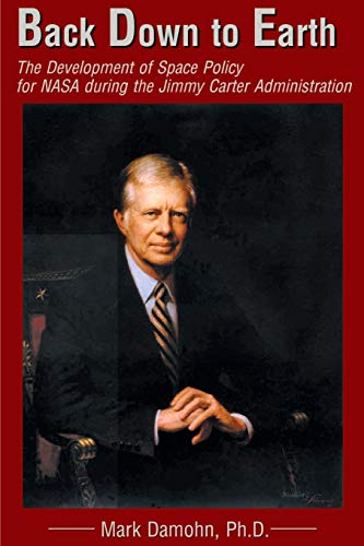 Back Down to Earth: The Development of Space Policy for NASA During the Jimmy Carter Administration