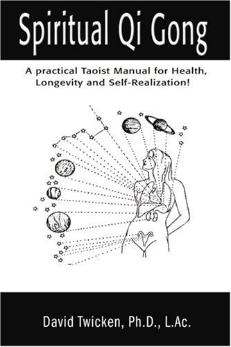 Spiritual Qi Gong: A Practical Taoist Manual for Health, Longevity and Self-Realization! (9780595174973) by Twicken, David