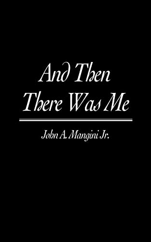 And Then There Was Me - John A. Jr. Mangini