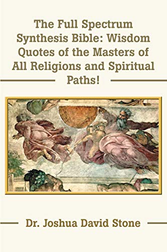 Beispielbild fr The Full Spectrum Synthesis Bible: Wisdom Quotes of the Masters of All Religions and Spiritual Paths zum Verkauf von THE SAINT BOOKSTORE